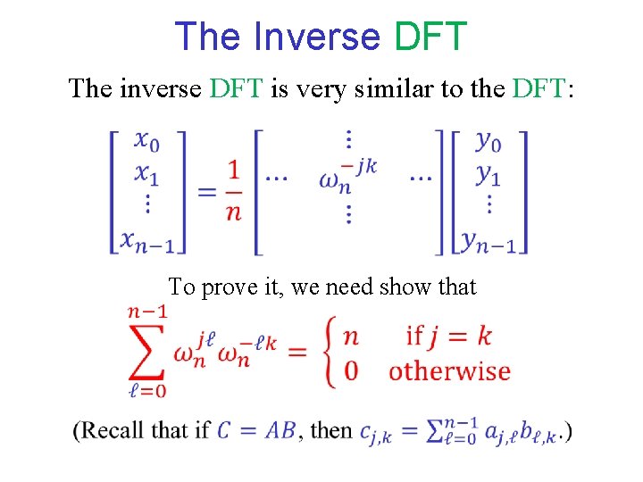 The Inverse DFT The inverse DFT is very similar to the DFT: To prove The Inverse DFT The inverse DFT is very similar to the DFT: To prove
