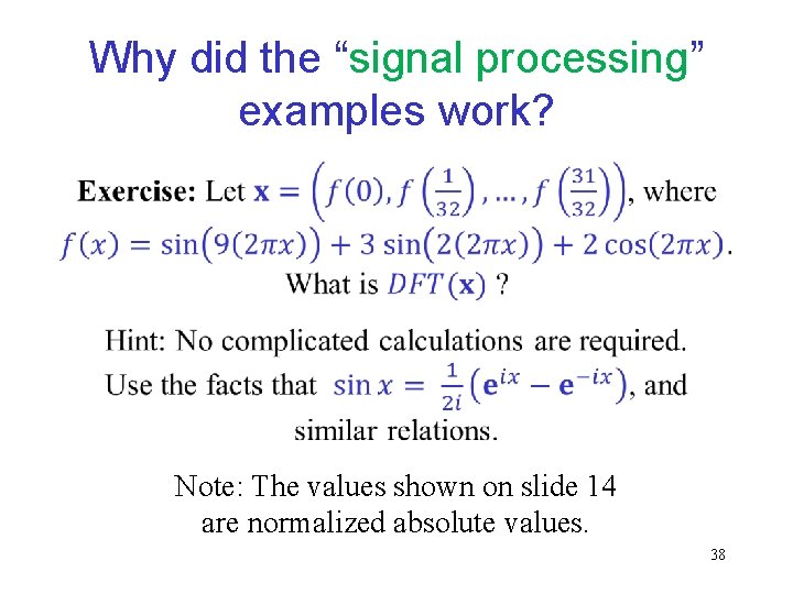Why did the “signal processing” examples work? Note: The values shown on slide 14 Why did the “signal processing” examples work? Note: The values shown on slide 14