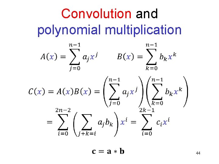 Convolution and polynomial multiplication 44 Convolution and polynomial multiplication 44