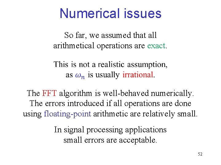 Numerical issues So far, we assumed that all arithmetical operations are exact. The FFT Numerical issues So far, we assumed that all arithmetical operations are exact. The FFT