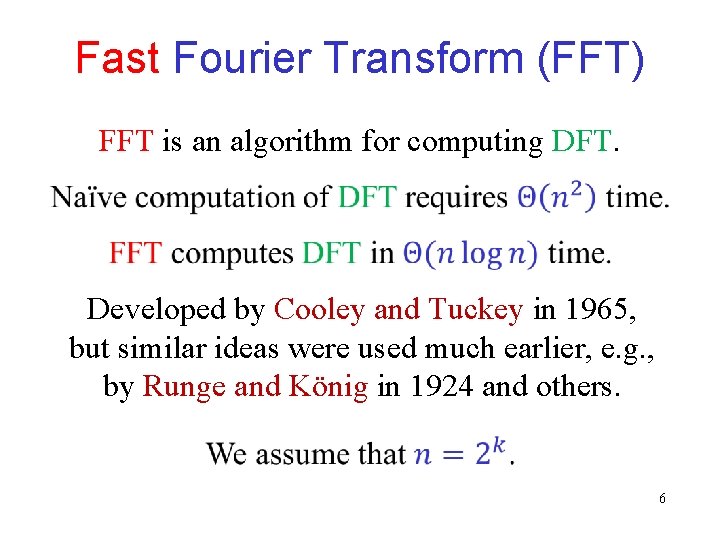 Fast Fourier Transform (FFT) FFT is an algorithm for computing DFT. Developed by Cooley Fast Fourier Transform (FFT) FFT is an algorithm for computing DFT. Developed by Cooley