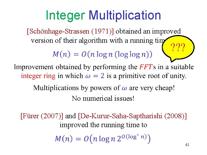 Integer Multiplication [Schönhage-Strassen (1971)] obtained an improved version of their algorithm with a running
