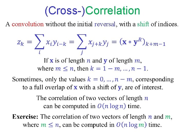 (Cross-)Correlation A convolution without the initial reversal, with a shift of indices. (Cross-)Correlation A convolution without the initial reversal, with a shift of indices.