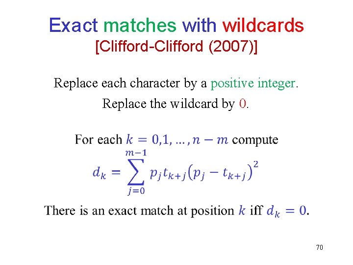 Exact matches with wildcards [Clifford-Clifford (2007)] Replace each character by a positive integer. Replace