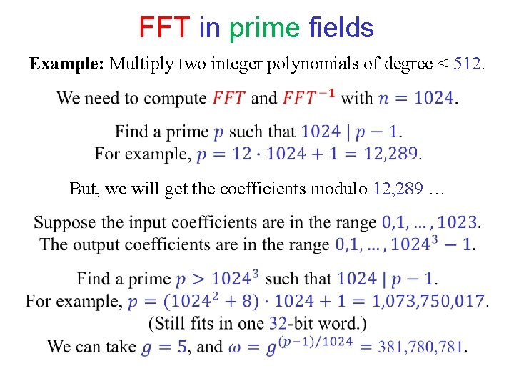 FFT in prime fields Example: Multiply two integer polynomials of degree < 512. But, FFT in prime fields Example: Multiply two integer polynomials of degree < 512. But,