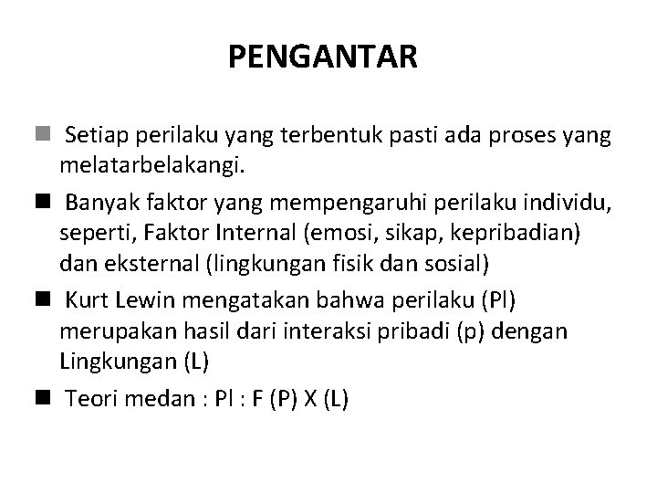 PENGANTAR n Setiap perilaku yang terbentuk pasti ada proses yang melatarbelakangi. n Banyak faktor