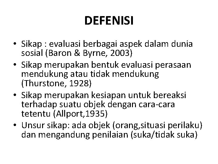 DEFENISI • Sikap : evaluasi berbagai aspek dalam dunia sosial (Baron & Byrne, 2003)