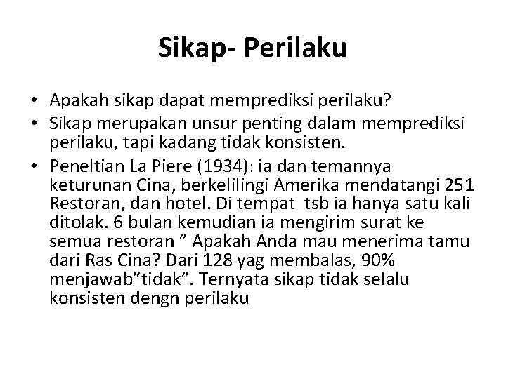 Sikap- Perilaku • Apakah sikap dapat memprediksi perilaku? • Sikap merupakan unsur penting dalam