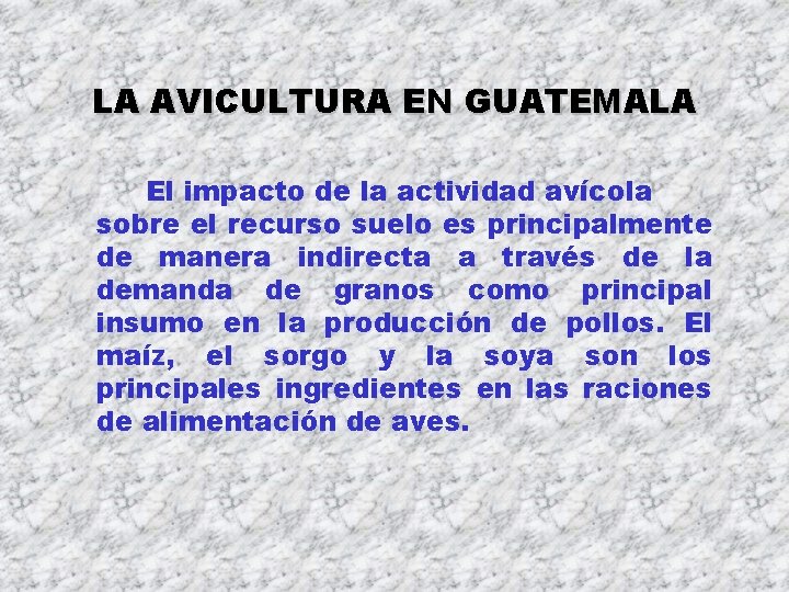 LA AVICULTURA EN GUATEMALA El impacto de la actividad avícola sobre el recurso suelo LA AVICULTURA EN GUATEMALA El impacto de la actividad avícola sobre el recurso suelo