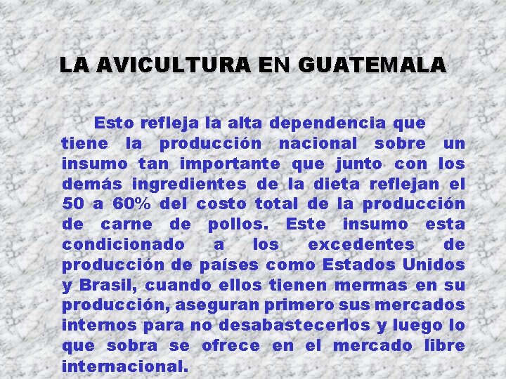 LA AVICULTURA EN GUATEMALA Esto refleja la alta dependencia que tiene la producción nacional LA AVICULTURA EN GUATEMALA Esto refleja la alta dependencia que tiene la producción nacional