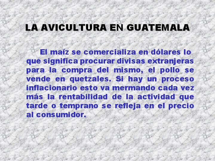LA AVICULTURA EN GUATEMALA El maíz se comercializa en dólares lo que significa procurar LA AVICULTURA EN GUATEMALA El maíz se comercializa en dólares lo que significa procurar