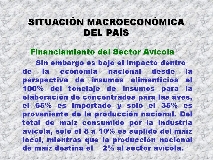 SITUACIÓN MACROECONÓMICA DEL PAÍS Financiamiento del Sector Avícola Sin embargo es bajo el impacto SITUACIÓN MACROECONÓMICA DEL PAÍS Financiamiento del Sector Avícola Sin embargo es bajo el impacto