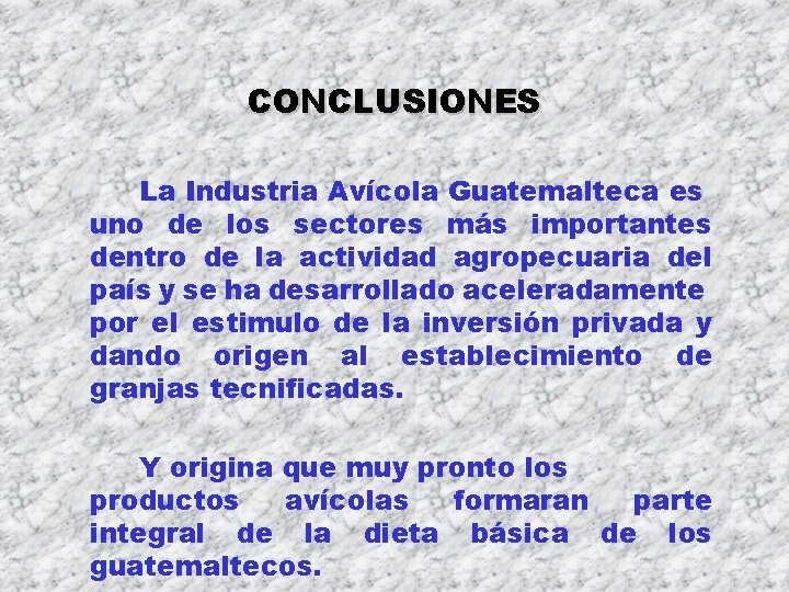 CONCLUSIONES La Industria Avícola Guatemalteca es uno de los sectores más importantes dentro de CONCLUSIONES La Industria Avícola Guatemalteca es uno de los sectores más importantes dentro de