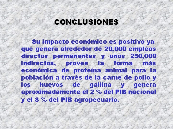 CONCLUSIONES Su impacto económico es positivo ya que genera alrededor de 20, 000 empleos CONCLUSIONES Su impacto económico es positivo ya que genera alrededor de 20, 000 empleos