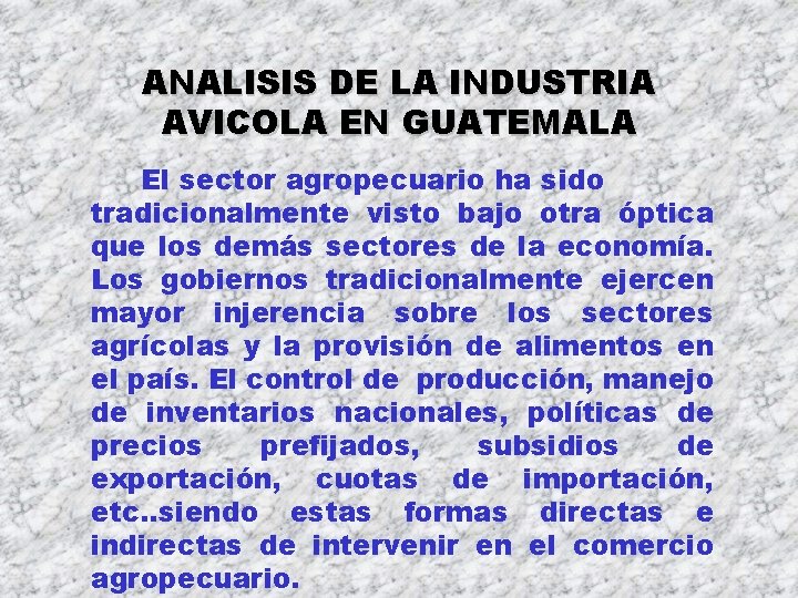 ANALISIS DE LA INDUSTRIA AVICOLA EN GUATEMALA El sector agropecuario ha sido tradicionalmente visto ANALISIS DE LA INDUSTRIA AVICOLA EN GUATEMALA El sector agropecuario ha sido tradicionalmente visto