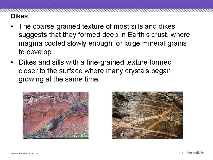Dikes • The coarse-grained texture of most sills and dikes suggests that they formed