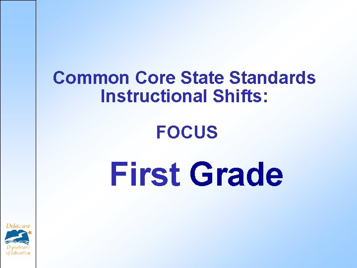 Common Core State Standards Instructional Shifts: FOCUS First Grade 