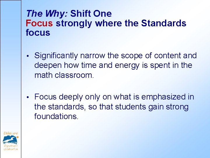 The Why: Shift One Focus strongly where the Standards focus • Significantly narrow the