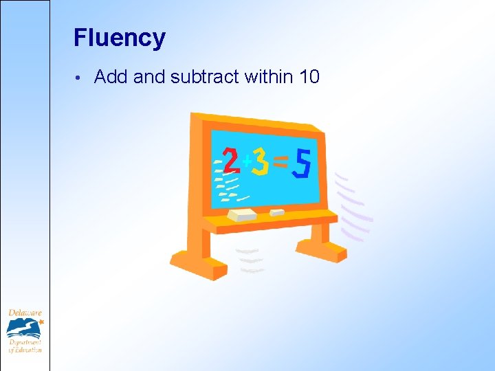 Fluency • Add and subtract within 10 