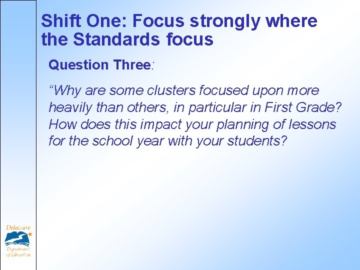 Shift One: Focus strongly where the Standards focus Question Three: “Why are some clusters