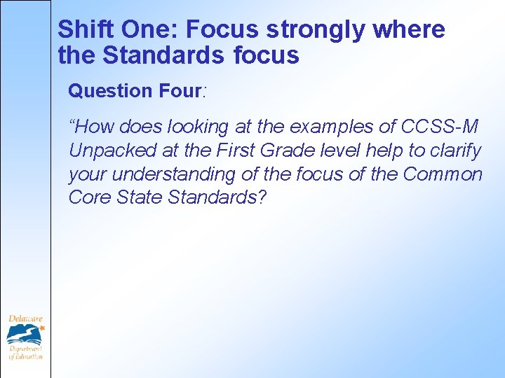 Shift One: Focus strongly where the Standards focus Question Four: “How does looking at