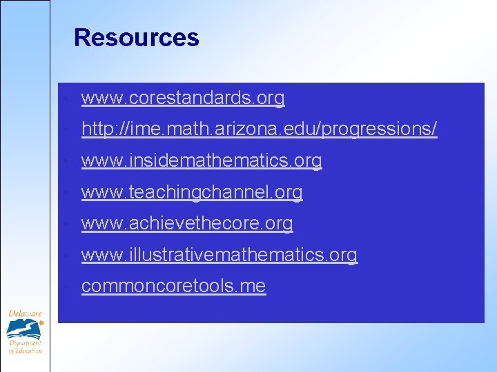 Resources • www. corestandards. org • http: //ime. math. arizona. edu/progressions/ • www. insidemathematics.