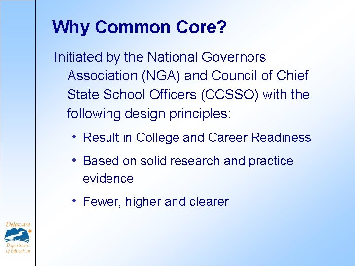 Why Common Core? Initiated by the National Governors Association (NGA) and Council of Chief