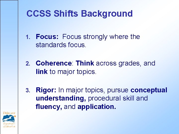 CCSS Shifts Background 1. Focus: Focus strongly where the standards focus. 2. Coherence: Think