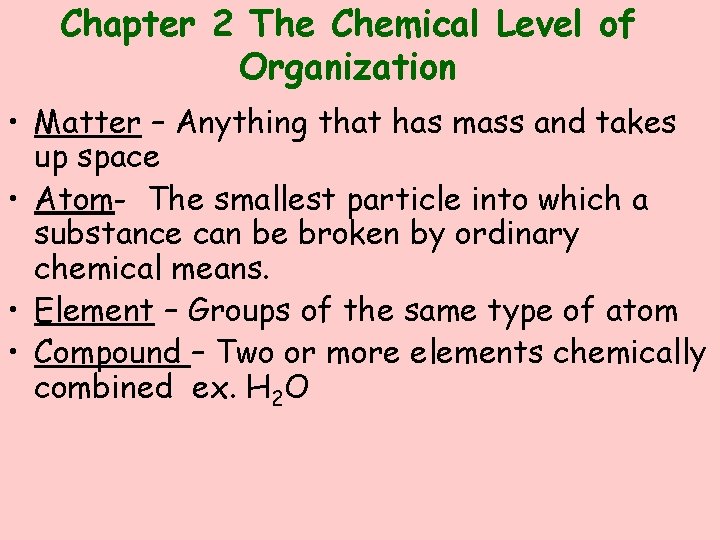 Chapter 2 The Chemical Level of Organization • Matter – Anything that has mass