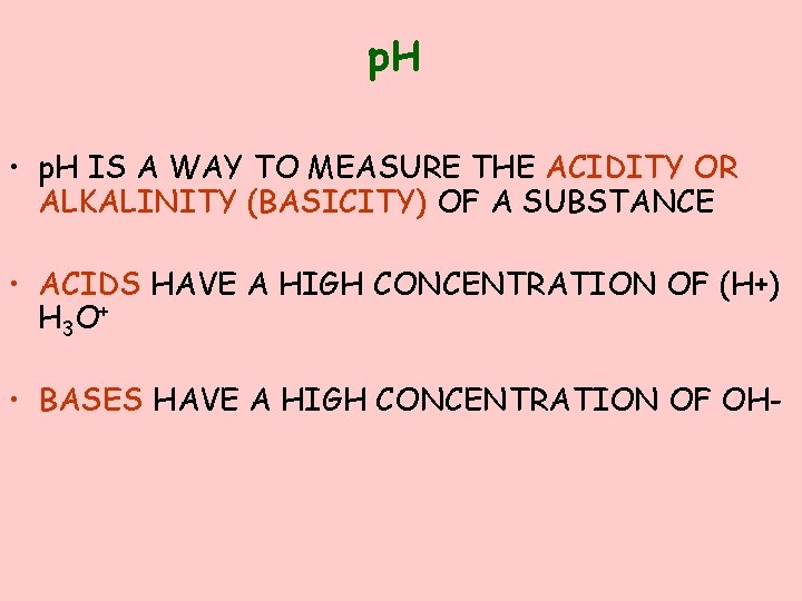 p. H • p. H IS A WAY TO MEASURE THE ACIDITY OR ALKALINITY