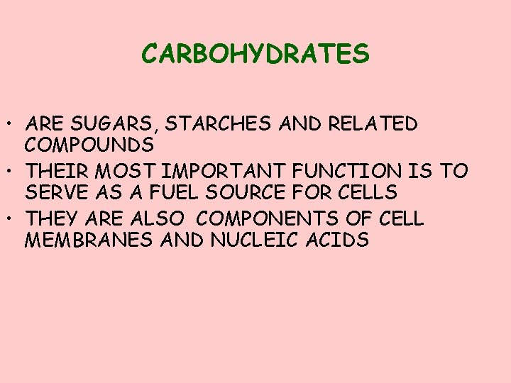 CARBOHYDRATES • ARE SUGARS, STARCHES AND RELATED COMPOUNDS • THEIR MOST IMPORTANT FUNCTION IS