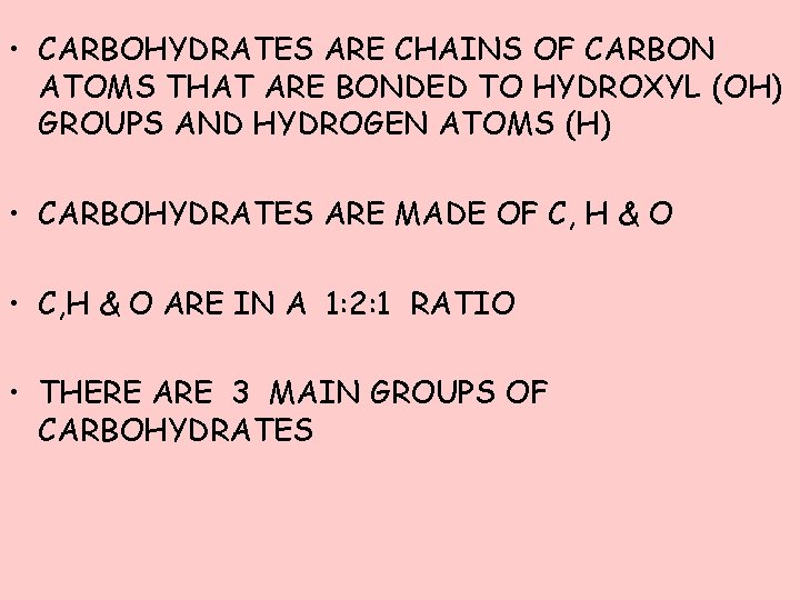  • CARBOHYDRATES ARE CHAINS OF CARBON ATOMS THAT ARE BONDED TO HYDROXYL (OH)