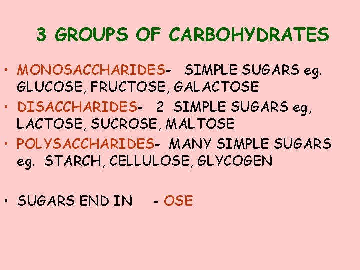 3 GROUPS OF CARBOHYDRATES • MONOSACCHARIDES- SIMPLE SUGARS eg. GLUCOSE, FRUCTOSE, GALACTOSE • DISACCHARIDES-