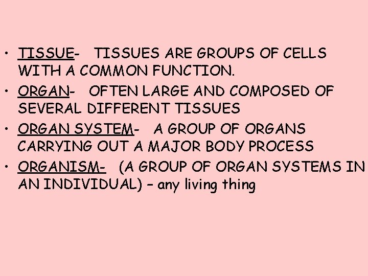  • TISSUE- TISSUES ARE GROUPS OF CELLS WITH A COMMON FUNCTION. • ORGAN-