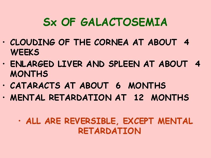 Sx OF GALACTOSEMIA • CLOUDING OF THE CORNEA AT ABOUT 4 WEEKS • ENLARGED