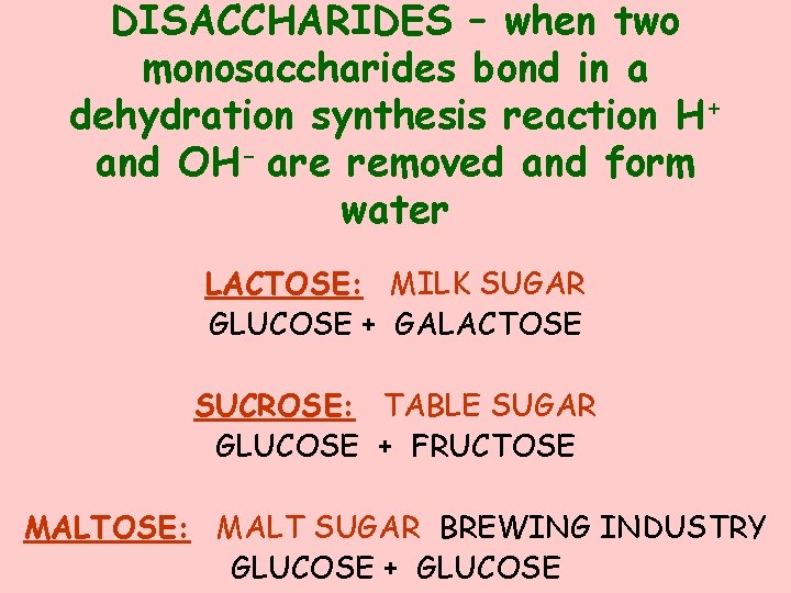 DISACCHARIDES – when two monosaccharides bond in a dehydration synthesis reaction H+ and OH-
