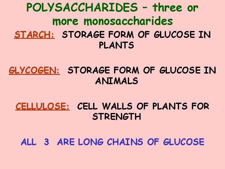 POLYSACCHARIDES – three or more monosaccharides STARCH: STORAGE FORM OF GLUCOSE IN PLANTS GLYCOGEN: