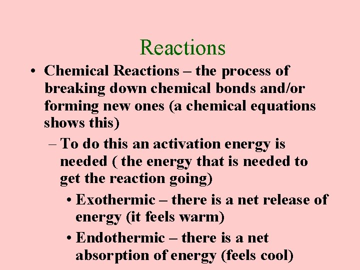 Reactions • Chemical Reactions – the process of breaking down chemical bonds and/or forming