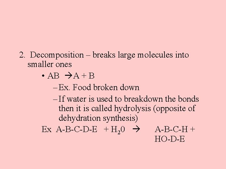 2. Decomposition – breaks large molecules into smaller ones • AB A + B