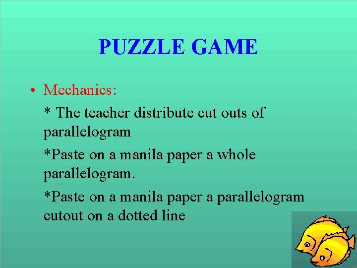 PUZZLE GAME • Mechanics: * The teacher distribute cut outs of parallelogram *Paste on