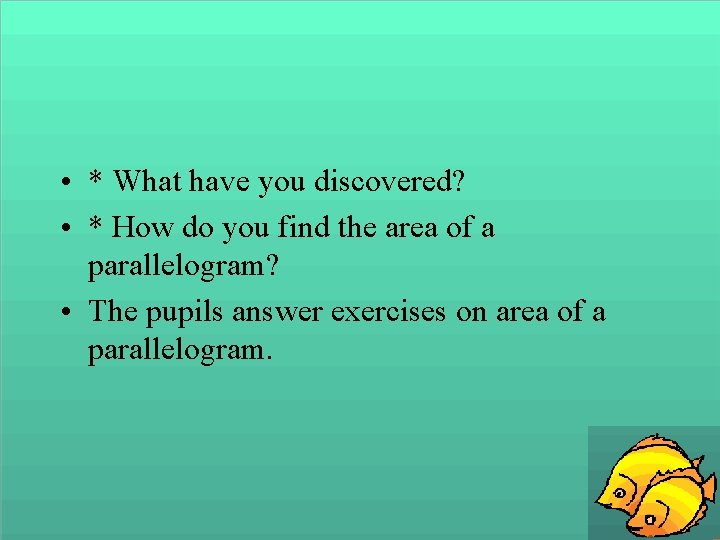  • * What have you discovered? • * How do you find the