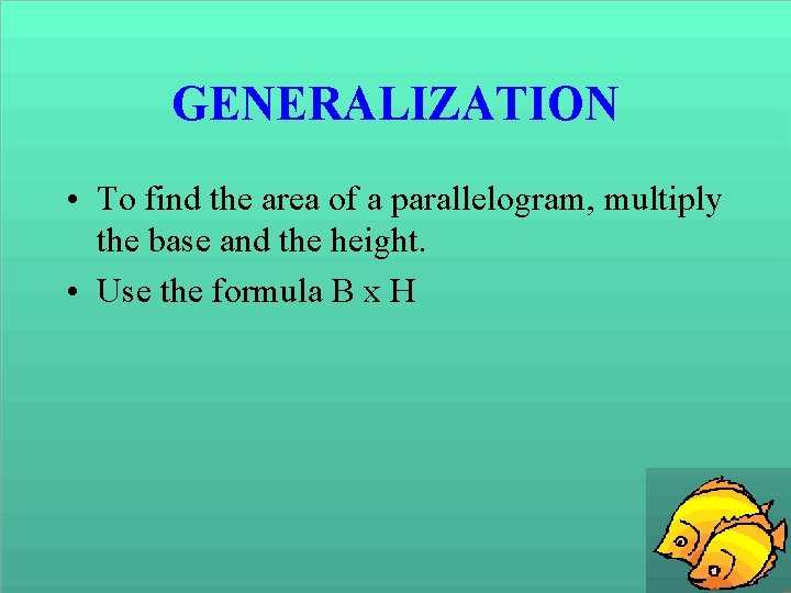 GENERALIZATION • To find the area of a parallelogram, multiply the base and the