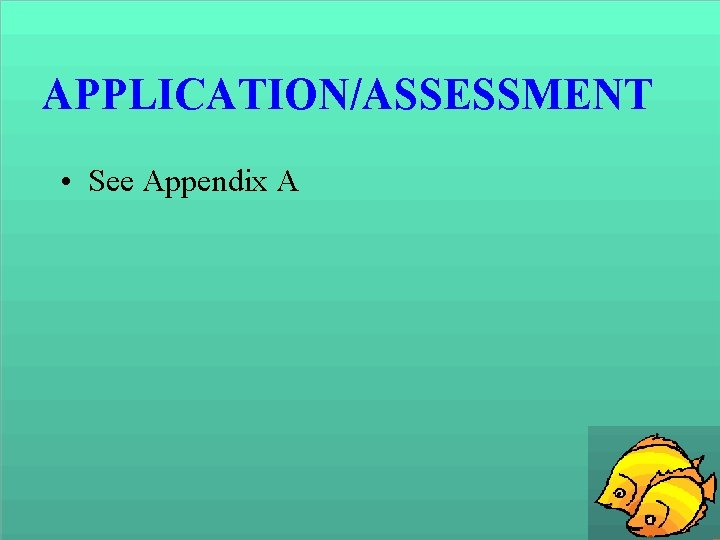 APPLICATION/ASSESSMENT • See Appendix A 
