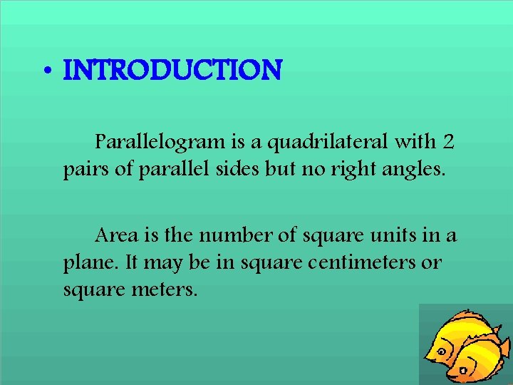  • INTRODUCTION Parallelogram is a quadrilateral with 2 pairs of parallel sides but