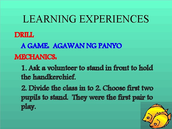 LEARNING EXPERIENCES DRILL A GAME: AGAWAN NG PANYO MECHANICS: 1. Ask a volunteer to