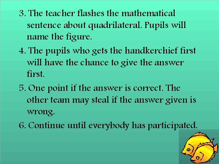3. The teacher flashes the mathematical sentence about quadrilateral. Pupils will name the figure.