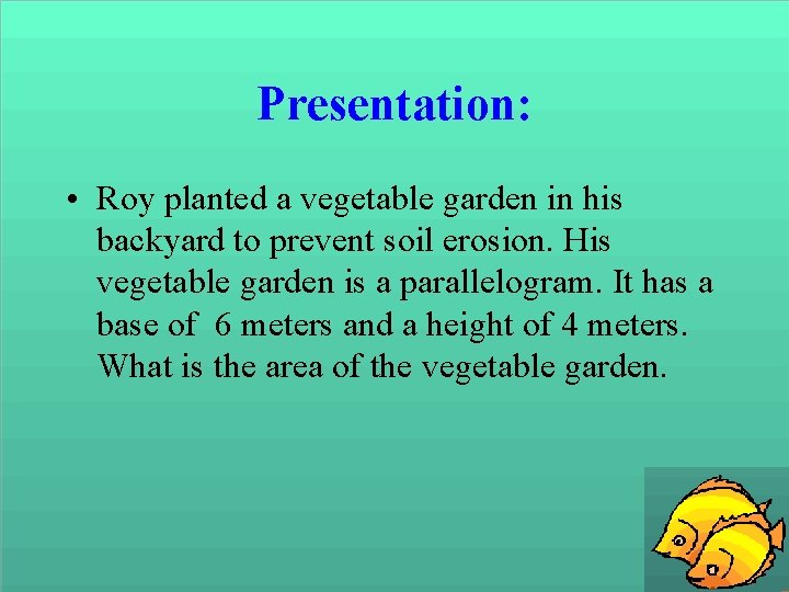 Presentation: • Roy planted a vegetable garden in his backyard to prevent soil erosion.
