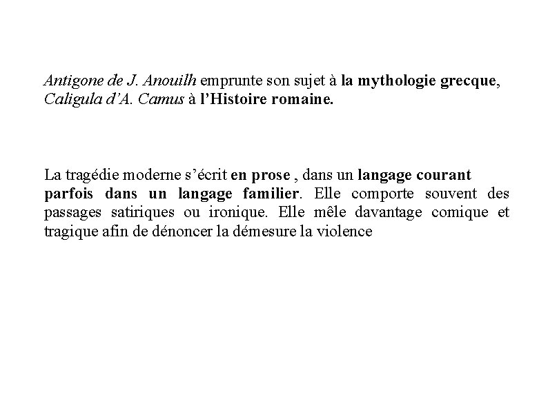 Antigone de J. Anouilh emprunte son sujet à la mythologie grecque, Caligula d’A. Camus