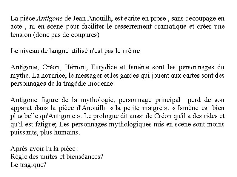 La pièce Antigone de Jean Anouilh, est écrite en prose , sans découpage en