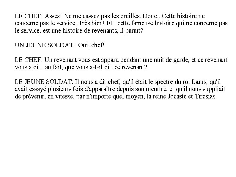 LE CHEF: Assez! Ne me cassez pas les oreilles. Donc. . . Cette histoire